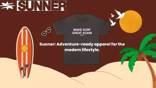 sunner adventure ready apparel for the modern