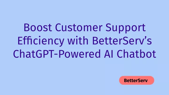 boost customer support efficiency with betterserv