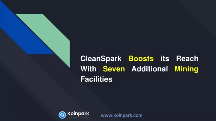 cleanspark boosts its reach with seven additional