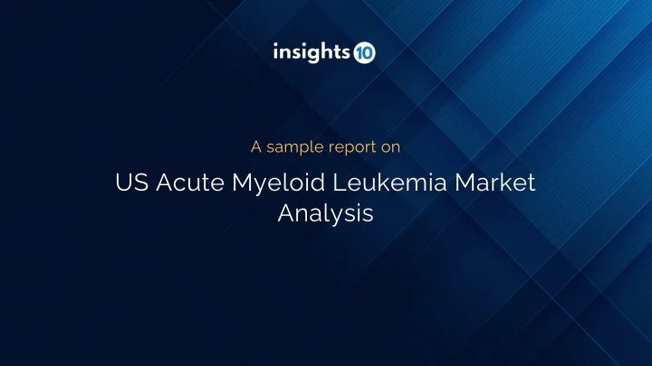 PPT - US Acute Myeloid Leukemia Market Sample Report 2023 to 2030 ...