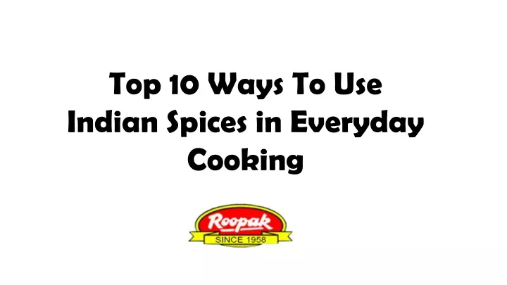 top 10 ways to use indian spices in everyday