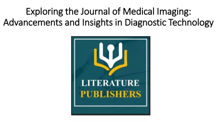 exploring the journal of medical imaging advancements and insights in diagnostic technology