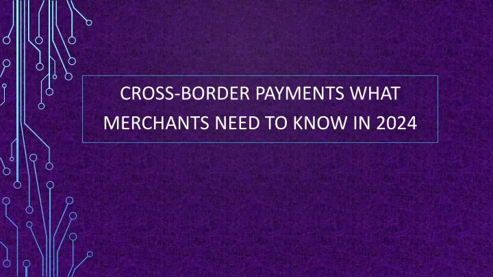 cross border payments what merchants need to know in 2024