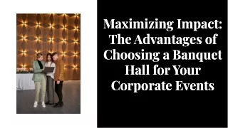 Maximizing Impact: The Advantages of Choosing a Banquet Hall for Your Corporate