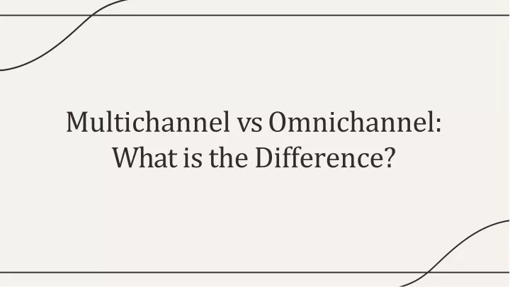 multichanne l v s omnichannel wha t i s th e difference