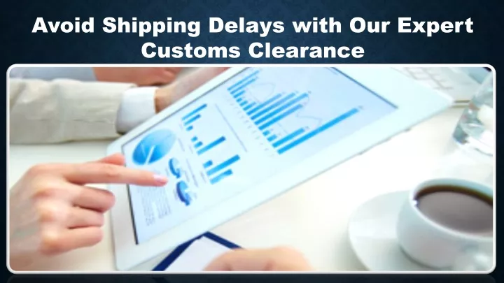 avoid shipping delays with our expert customs