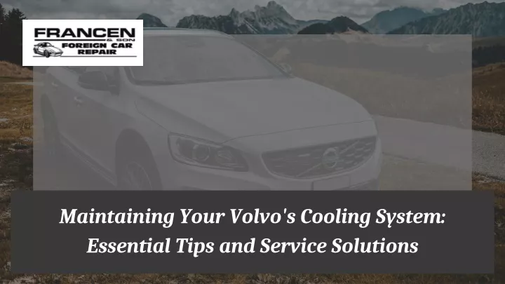 maintaining your volvo s cooling system essential