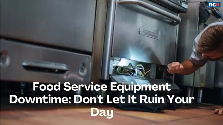 food service equipment downtime don t let it ruin