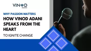 Why Passion Matters How Vinod Adani Speaks from the Heart to Ignite Change