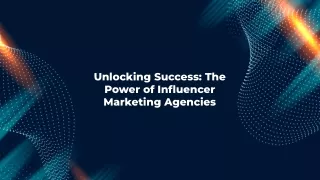 Unlocking success the power of influencer marketing agencies