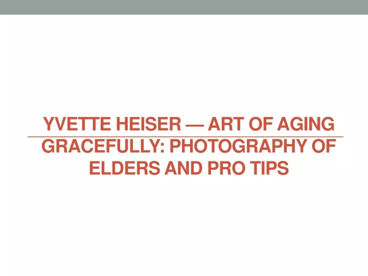 yvette heiser art of aging gracefully photography of elders and pro tips