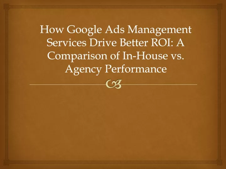 how google ads management services drive better roi a comparison of in house vs agency performance