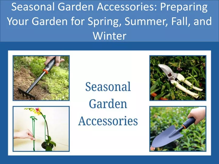 seasonal garden accessories preparing your garden for spring summer fall and winter