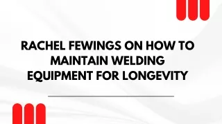 Rachel Fewings on How to Maintain Welding Equipment for Longevity