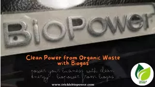 Power up with biogas-based biopower today