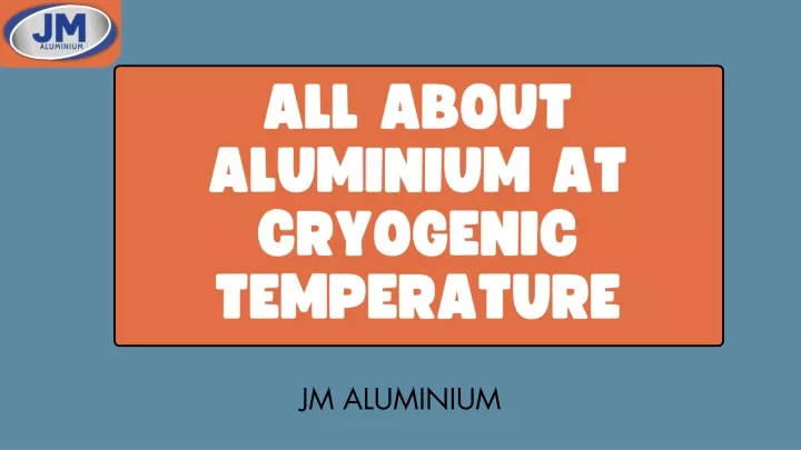 all about aluminium at cryogenic temperature