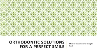 ORTHODONTIC SOLUTIONS FOR A PERFECT SMILE