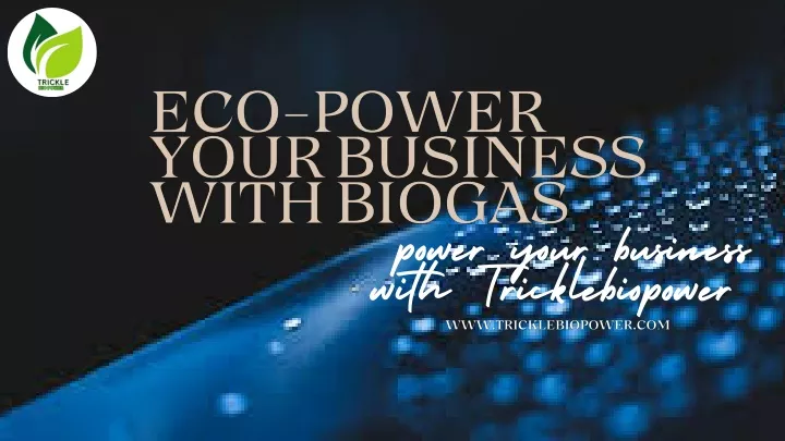 power your business with tricklebiopower