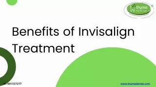 Benefits of Invisalign Treatment- Thyme Dental