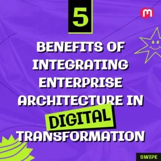 Benefits of Integrating Enterprise Architecture in Digital Transformation