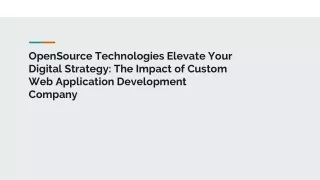 OpenSource Technologies Elevate Your Digital Strategy_ The Impact of Custom Web Application Development Company