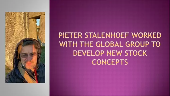 pieter stalenhoef worked with the global group to develop new stock concepts