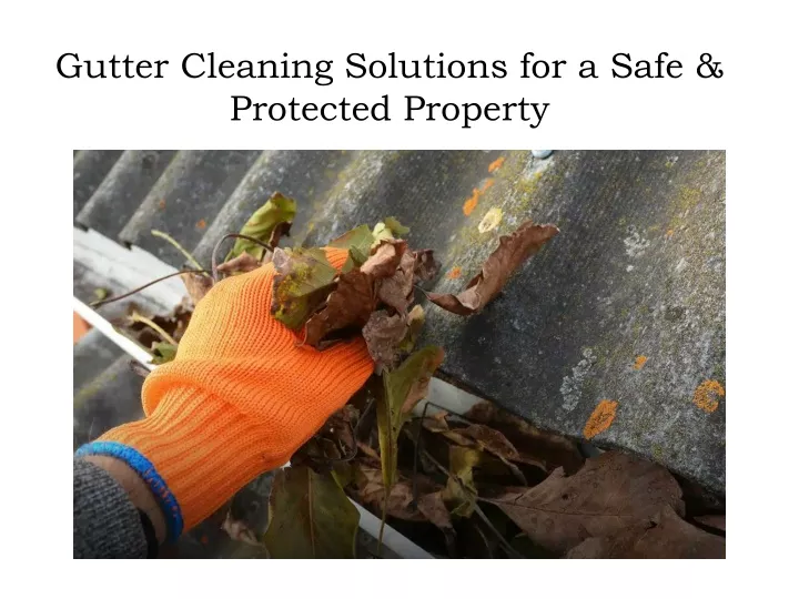 gutter cleaning solutions for a safe protected property