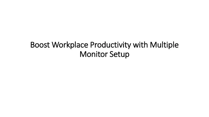 boost workplace productivity with multiple monitor setup