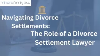 Navigating Divorce Settlements: The Role of a Divorce Settlement Lawyer