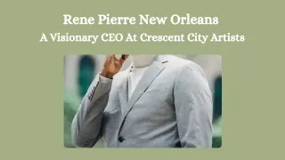 Rene Pierre New Orleans - A Visionary CEO At Crescent City Artists