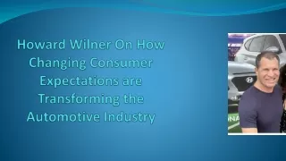 Howard Wilner On How Changing Consumer Expectations are Transforming the Automotive Industry