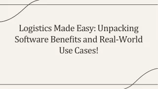 Logistics Made Easy: Unpacking Software Benefits and Real-World Use Cases!