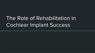The Role of Rehabilitation in Cochlear Implant Success