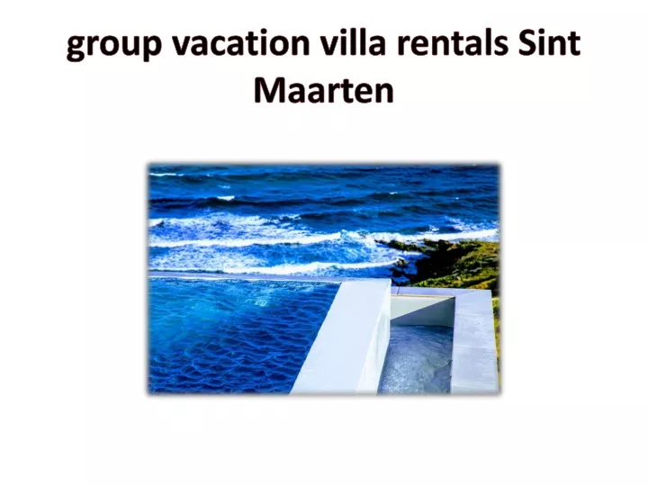 group vacation villa rentals sint maarten