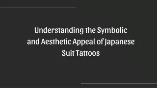 Understanding the Symbolic  and Aesthetic Appeal of Japanese Suit Tattoos