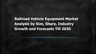 Railroad Vehicle Equipment Market Analysis by Size, Share, Industry Growth and Forecasts Till 2030