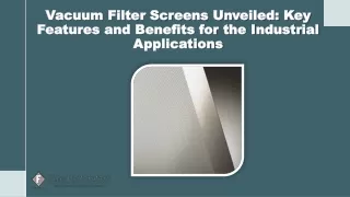 Vacuum Filter Screens Unveiled: Key Features and Benefits for the Industrial Applications