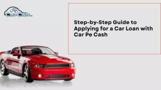 Step-by-Step Guide to Applying for a Car Loan with Car Pe Cash