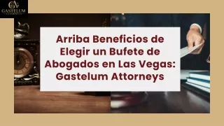 Beneficios de Elegir un Bufete de Abogados en Las Vegas: Gastelum Attorneys