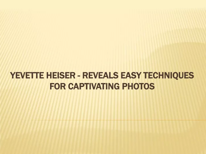 yevette heiser reveals easy techniques for captivating photos