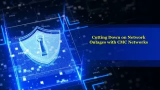 Cutting Down on Network Outages with CMC Networks