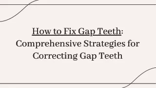 How to Fix Gap Teeth: Innovative Treatments for a Better Smile