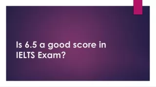 is 6 5 a good score in ielts exam