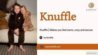 Knuffle | Makes you feel warm, cosy and secure