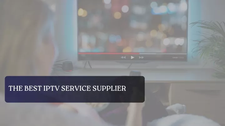 the best iptv service supplier