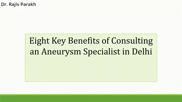 eight key benefits of consulting an aneurysm