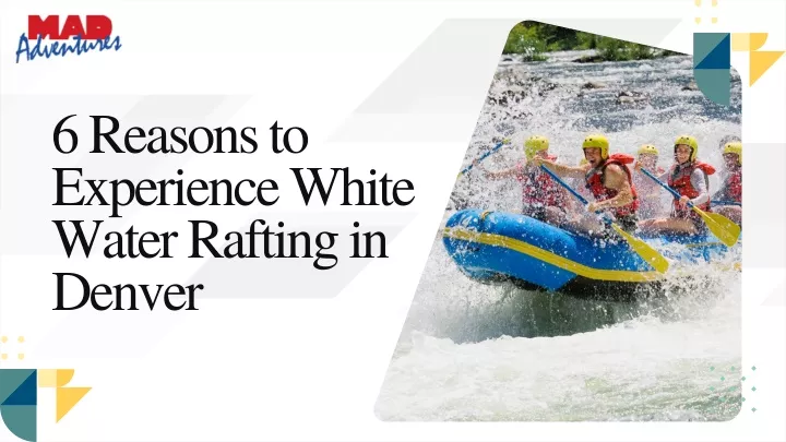 6 reasons to experience white water rafting