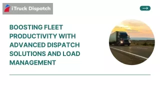 Boosting Fleet Productivity with Advanced Dispatch Solutions and Load Management