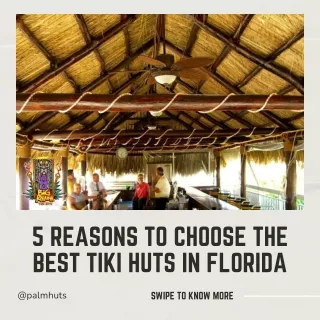 5 Reasons to Choose the Best Tiki Huts in Florida