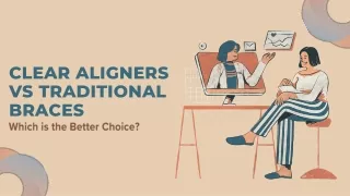 Clear Aligners vs Traditional Braces: Which is the Better Choice?